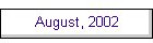 August, 2002