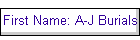 First Name: A-J Burials
