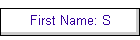 First Name: S
